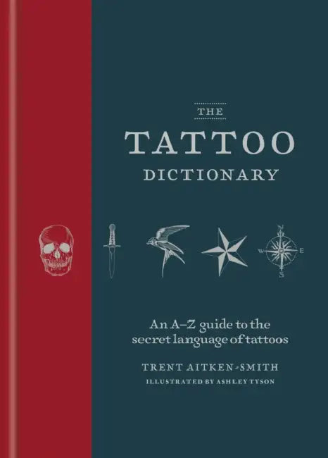 The Tattoo Dictionary: An A-Z Guide to the Secret Language of Tattoos by Trent Aitken-Smith