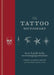 The Tattoo Dictionary: An A-Z Guide to the Secret Language of Tattoos by Trent Aitken-Smith