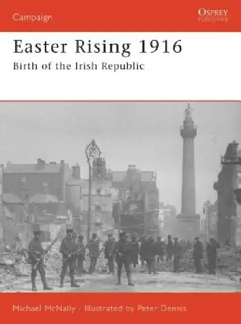Easter Rising 1916: Birth of the Irish Republic by Michael McNally