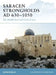 Saracen Strongholds AD 630-1050: The Middle East and Central Asia by David Nicolle
