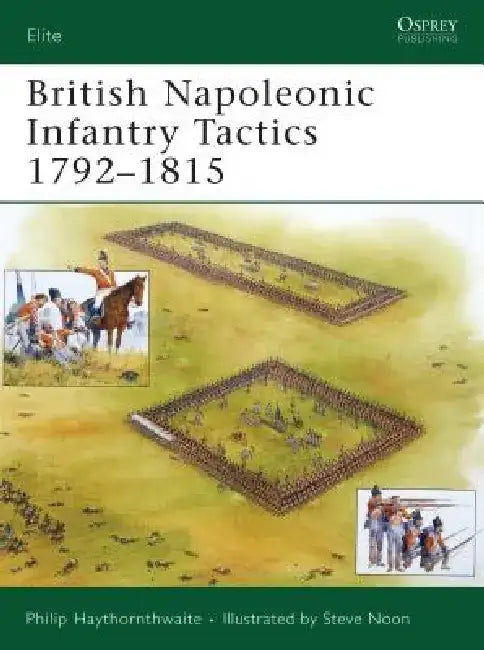 British Napoleonic Infantry Tactics 1792-1815 by Philip Haythornthwaite