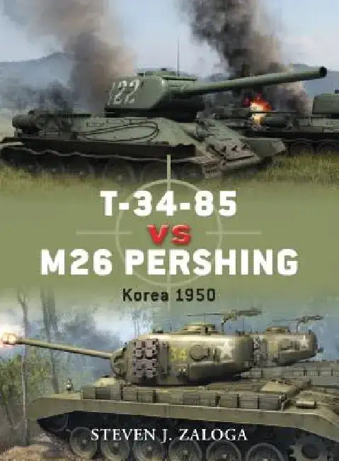 T-34-85 Vs M26 Pershing: Korea 1950 by Steven J. Zaloga