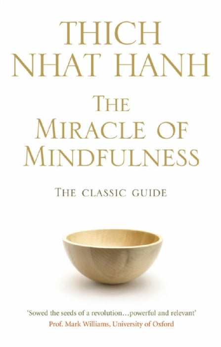 The Miracle Of Mindfulness: The Classic Guide to Meditation by the Worl