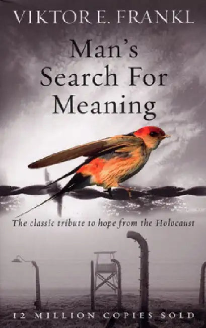 Man's Search For Meaning by Viktor E. Frankl