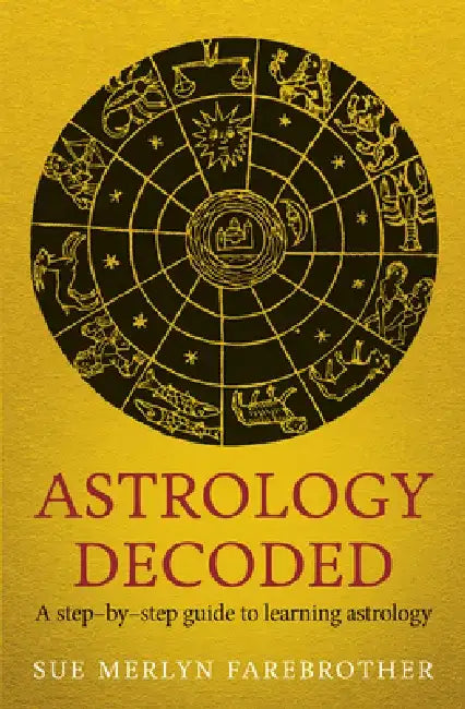 Astrology Decoded: A Step-By-Step Guide to Using Astrology by Sue Merlyn Farebrother