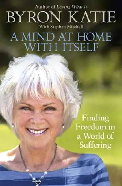 A Mind at Home with Itself by Byron Katie