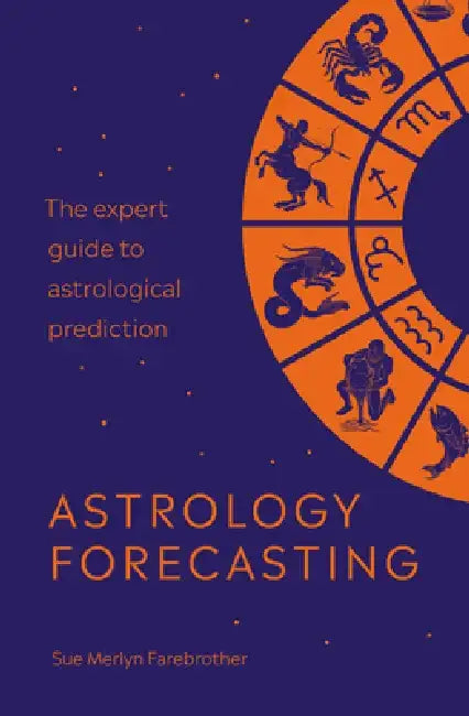Astrology Forecasting: The Expert Guide to Astrological Prediction by Sue Merlyn Farebrother