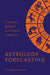 Astrology Forecasting: The Expert Guide to Astrological Prediction by Sue Merlyn Farebrother