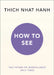 How to See by Thich Nhat Hanh