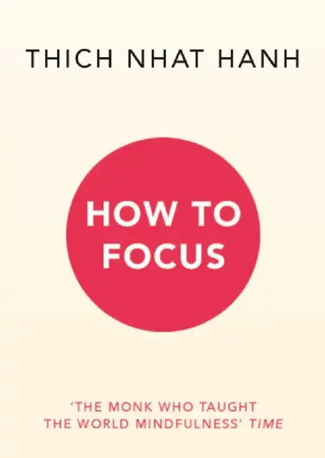 How to Focus by Thich Nhat Hanh