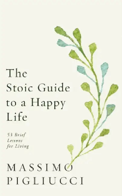 The Stoic Guide to a Happy Life by Massimo Pigliucci