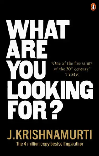 What Are You Looking For? by J. Krishnamurti