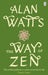 The Way of Zen by Alan W Watts