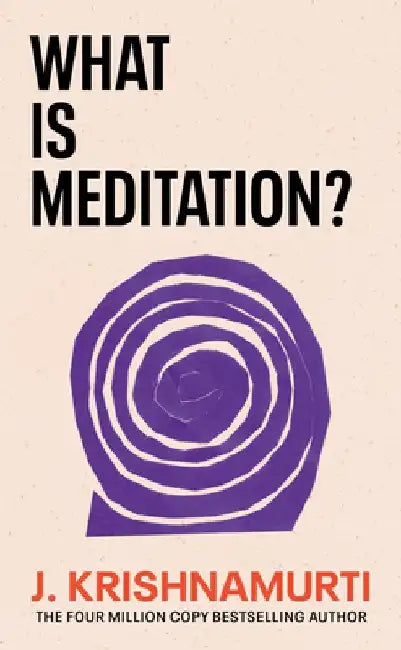 What Is Meditation? by J. Krishnamurti