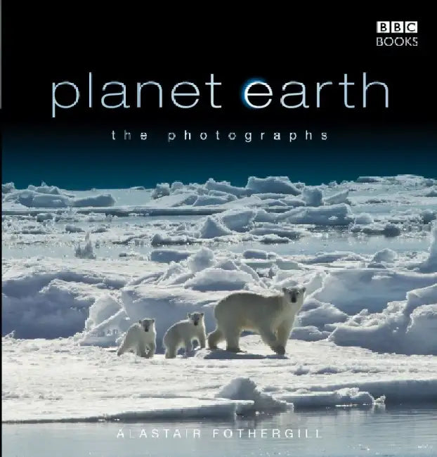 Planet Earth: The Photographs by Alastair Fothergill