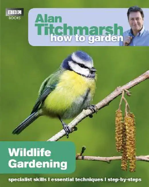 Wildlife Gardening: Volume 28 by Alan Titchmarsh