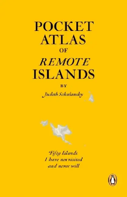 Pocket Atlas of Remote Islands by Judith Schalansky