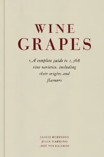 Wine Grapes: A complete guide to 1,368 vine varieties, including their origins and flavours by Jancis Robinson