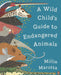 A Wild Child's Guide to Endangered Animals by Millie Marotta