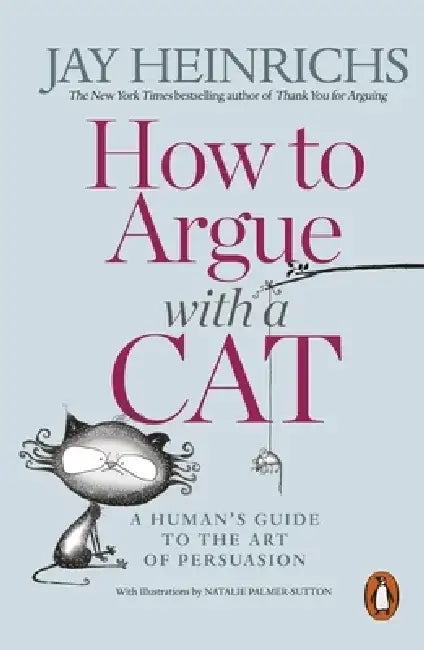 How to Argue with a Cat by Jay Heinrichs