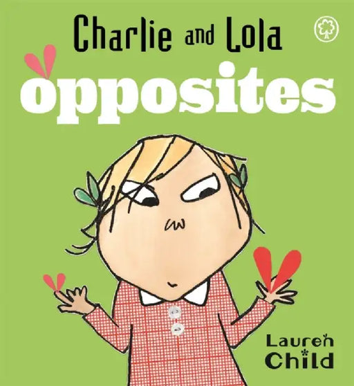 Charlie and Lola: Opposites by Lauren Child