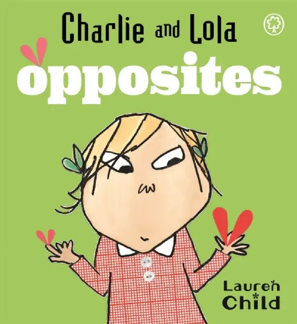 Charlie and Lola: Opposites by Lauren Child