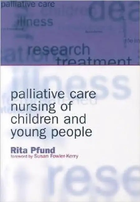 Palliative Care Nursing of Children and Young People by Rita Pfund
