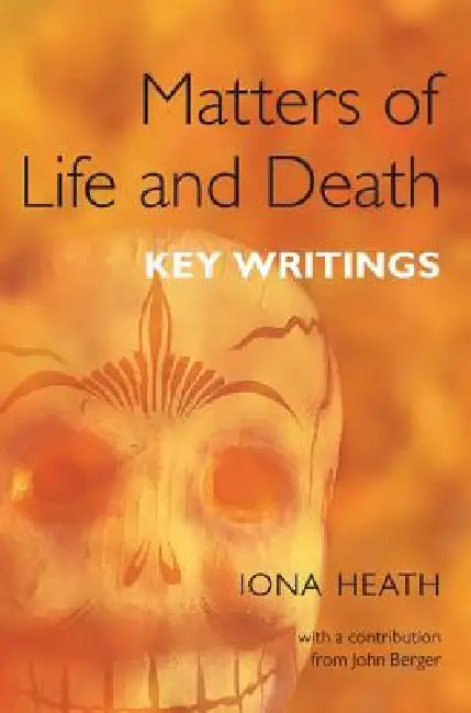 Matters of Life and Death: Key Writings by Iona Heath
