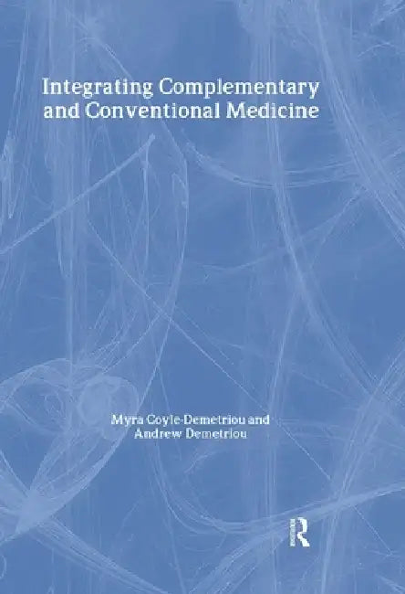 Integrating Complementary and Conventional Medicine by Myra Coyle-Demetriou