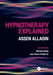 Hypnotherapy Explained by Assen Alladin, Glenn Robert