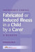 Fabricated or Induced Illness in a Child by a Carer: A Reader by Christopher Bools