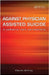 Against Physician Assisted Suicide: A Palliative Care Perspective by David Jeffrey