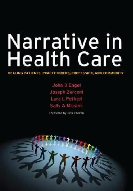 Narrative in Health Care: Healing Patients, Practitioners, Profession, and Community by John D. Engel