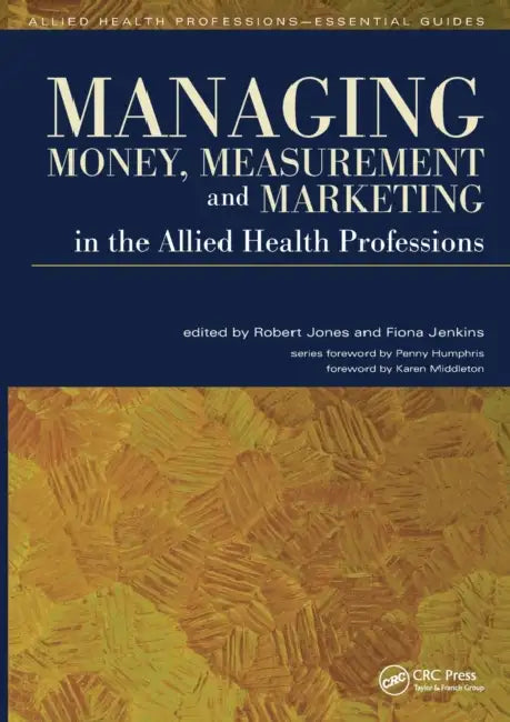 Managing Money, Measurement and Marketing in the Allied Health Professions by Robert Jones, Fiona Jenkins
