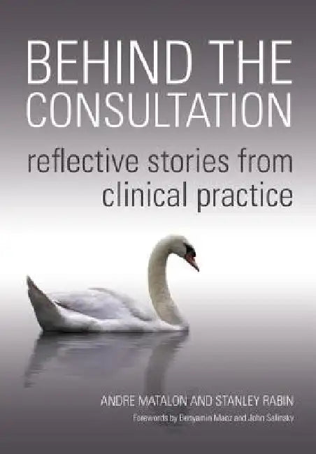 Behind the Consultation: Reflective Stories from Clinical Practice by Andre Matalon