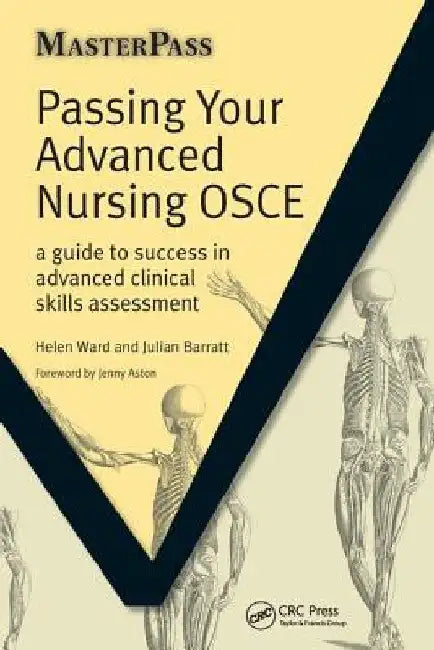 Passing Your Advanced Nursing OSCE: A Guide to Success in Advanced Clinical Skills Assessment by Helen Ward