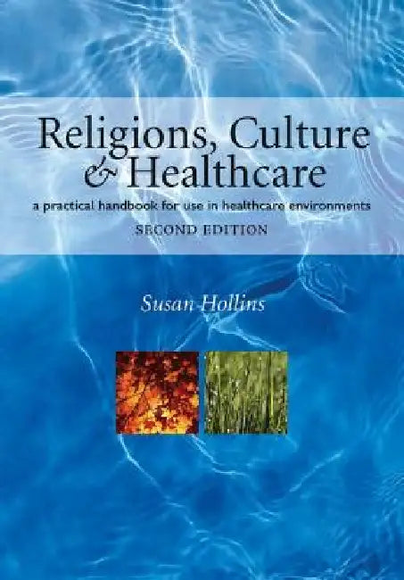 Religions, Culture and Healthcare: A Practical Handbook for Use in Healthcare Environments by Susan Hollins