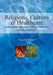 Religions, Culture and Healthcare: A Practical Handbook for Use in Healthcare Environments by Susan Hollins