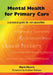 Mental Health for Primary Care: A Practical Guide for Non-Specialists by Mark Morris