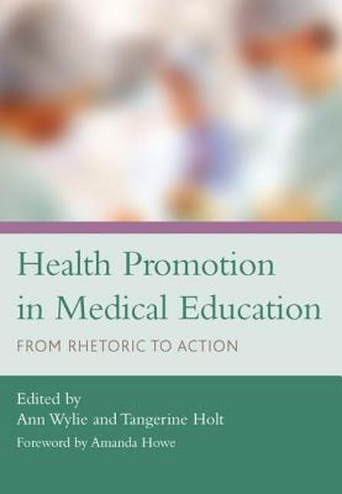 Health Promotion in Medical Education: From Rhetoric to Action by Ann Wylie