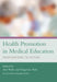 Health Promotion in Medical Education: From Rhetoric to Action by Ann Wylie