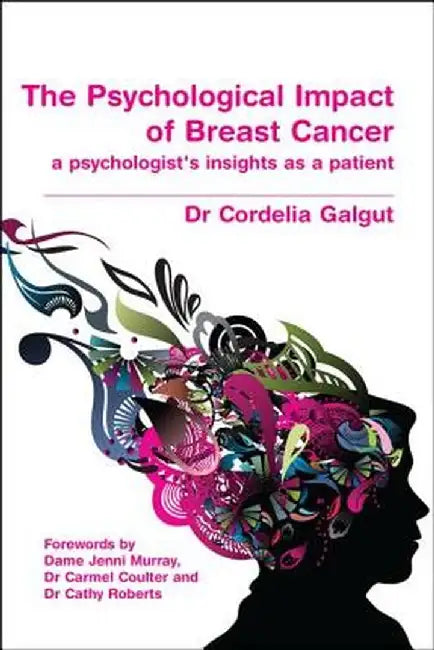 The Psychological Impact of Breast Cancer: A Psychologist's Insight as a Patient by Cordelia Galgut