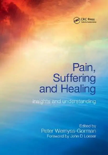 Pain, Suffering and Healing: Insights and Understanding by Peter Wemyss-Gorman