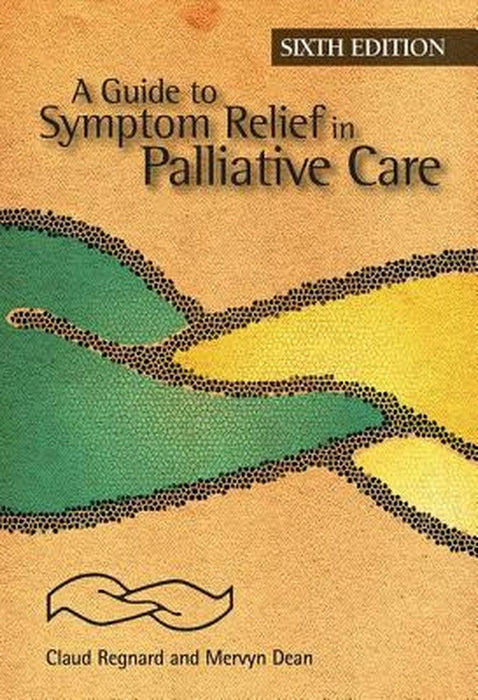 A Guide to Symptom Relief in Palliative Care by Claud Regnard