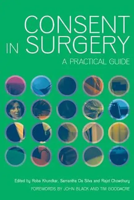 Consent in Surgery: A Practical Guide by Roba Khundkar