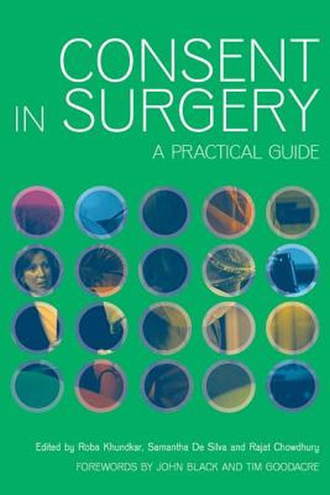 Consent in Surgery: A Practical Guide by Roba Khundkar