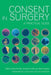 Consent in Surgery: A Practical Guide by Roba Khundkar