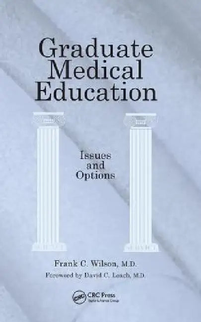 Graduate Medical Education: Issues and Options by Frank C. Wilson