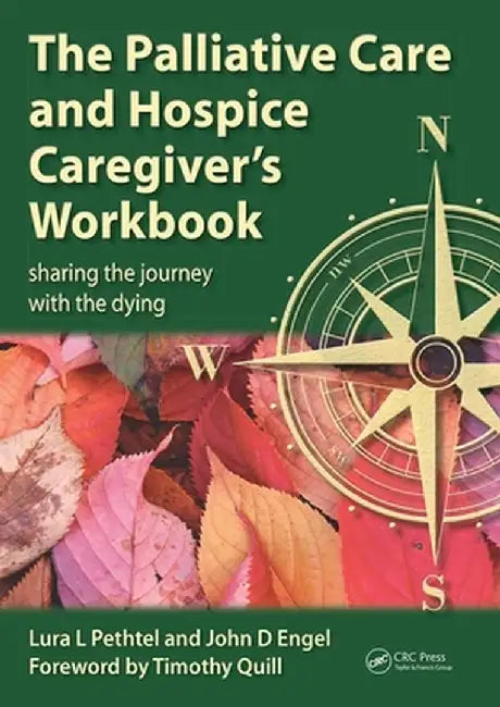 The Palliative Care and Hospice Caregiver's Workbook: Sharing the Journey with the Dying by Pethtel, Lura L.