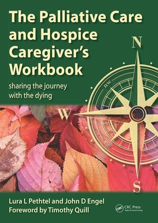 The Palliative Care and Hospice Caregiver's Workbook: Sharing the Journey with the Dying by Pethtel, Lura L.
